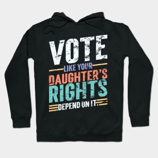 Vote Like Your Daughter’s Rights Depend On It v5 Vintage Hoodie